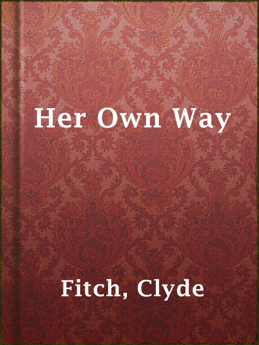 Title details for Her Own Way by Clyde Fitch - Available